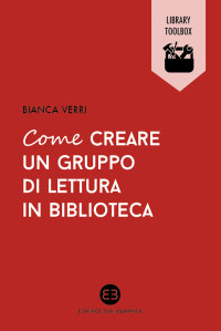 Bianca Verri [Verri, Bianca] — Come creare un gruppo di lettura in biblioteca