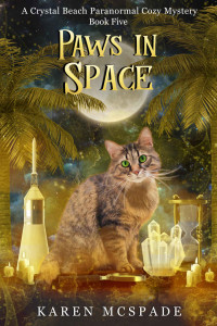 Karen McSpade — Paws in Space (Crystal Beach Paranormal Cozy Mystery 5)