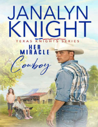 Janalyn Knight — Her Miracle Cowboy (Texas Knights Series Book 3)