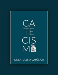 Iglesia Católica — Catecismo De La Iglesia Católica