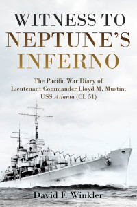 David F. Winkler — Witness to Neptune's Inferno: The Pacific War Diary of Lieutenant Commander Lloyd M. Mustin, USS Atlanta (CL 51)