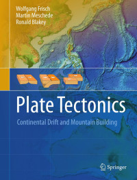 Wolfgang Frisch, Martin Meschede, Ronald C. Blakey — Plate Tectonics: Continental Drift and Mountain Building