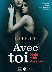 Lucie F. June [June, Lucie F.] — Avec toi - Fight with darkness, Tome 1