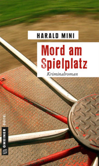 Mini, Harald [Mini, Harald] — Mord am Spielplatz