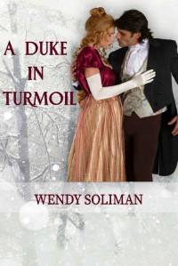 Wendy Soliman [Soliman, Wendy] — A Duke in Turmoil: Dangerous Dukes Vol 9