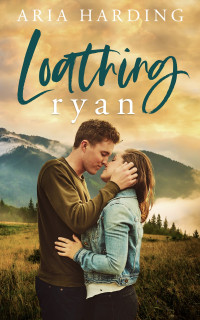 Aria Harding — Loathing Ryan: A Small Town, Enemies to Lovers Romance (Cedar Ridge Series Book 1)