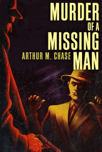 Arthur Chase [Chase, Arthur] — Murder of a Missing Man