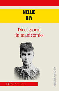 Nellie Bly — Dieci giorni in manicomio