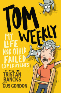 Bancks, Tristan & Gordon, Gus — [My Life/Tom Weekly 06] • My Life and Other Failed Experiments