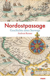 Andreas Renner — Nordostpassage: Geschichte eines Seewegs