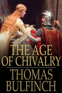 Thomas Bulfinch — Age of Chivalry: Or, Legends of King Arthur