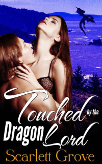 Scarlett Grove [Grove, Scarlett] — Touched By The Dragon Lord: Book Two (Braving Darkness 5)