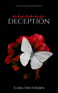 Elira Firethorn — Vicious Deception: A Dark Why Choose Romance (Ruthless Desires Book 6)