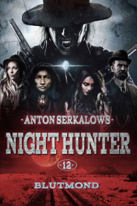 Anton Serkalow — Nighthunter 12: Blutmond: (Dark Fantasy-Horror-Western) (Anton Serkalows Nighthunter) (German Edition)
