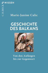 Marie-Janine Calic; — Geschichte des Balkans