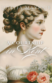 Letitia Mayfair — A Courtship in Kent: A Pride and Prejudice Variation