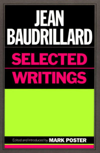 Selected Writings ok — Baudrillard, Jean