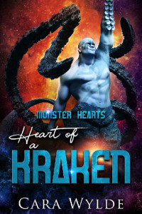 Cara Wylde — Heart of a Kraken. A Sci-Fi Monster Romance (Monster Hearts)