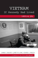 James G. Blight, Janet M. Lang, David A. Welch — Vietnam If Kennedy Had Lived