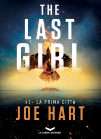 JOE HART — The Last Girl 3 - La prima città (Italian Edition)