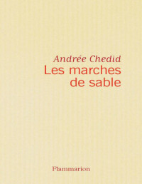 Chedid, Andrée [Chedid, Andrée] — Les marches de sable