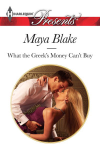 Maya Blake — What the Greek's Money Can't Buy