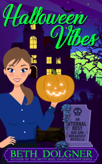 Beth Dolgner — Halloween Vibes (Eternal Rest Bed and Breakfast Paranormal Cozy Mysteries, Book 7.1)