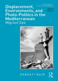 Parvati Nair — Displacement, Environments, and Photo-Politics in the Mediterranean: Migrant Sea