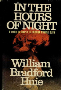 William Bradford Huie — In the Hours of Night: A Novel