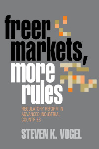 Steven K. Vogel — Freer Markets, More Rules: Regulatory Reform in Advanced Industrial Countries