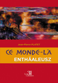 Jean-Pierre Platet — 1 Enthäaleusz - Ce monde-là T1