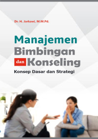 Dr. H. Jarkawi, M.M.Pd. — Manajemen Bimbingan dan Konseling: Konsep Dasar dan Strategi