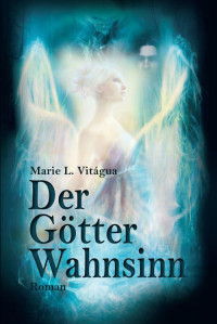 L. Vitágua, Marie [L. Vitágua, Marie] — Der Götter Wahnsinn: 2 Autoren, 8 Geschichten, ein dramatischer Mix, Teil 1/3 (German Edition)