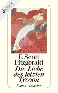 Fitzgerald, F. Scott [Fitzgerald, F. Scott] — Die Liebe des letzten Tycoon