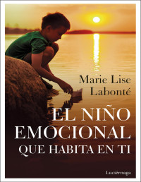 Marie Lise Labonté — El Niño Emocional Que Habita en Ti