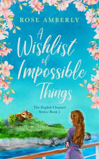 Rose Amberly — A Wishlist of Impossible Things: A gorgeous heart-warming love story about friendship, soulmates and music (English Channel Book 5)