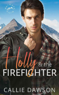 Callie Dawson — Holly & the Firefighter: A small-town, sweet and clean, blue-collar, instalove romance (Harmony Hills Book 1)