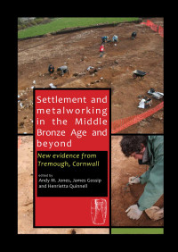 Andy Jones, James Gossip, Henrietta Quinnell — Settlement and Metalworking in the Middle Bronze Age and Beyond