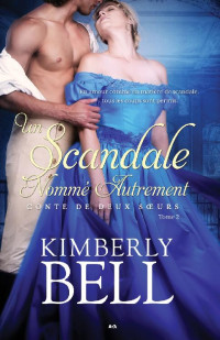 Kimberly Bell — Conte de deux soeurs T2 - Un scandale nommé autrement
