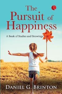Brinton, Daniel G — The Pursuit of Happiness