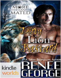 Renee George [George, Renee] — Grayslake: More than Mated: Dirty Lion Bastard (Kindle Worlds Novella)