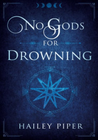 Hailey Piper — No Gods For Drowning