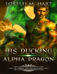 Lorelei M. Hart — His Ducking Alpha Dragon: M/M Shifter Mpreg Romance (Love Sync Mates Book 1)