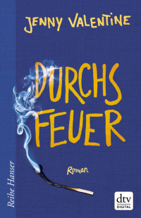 Valentine, Jenny [Valentine, Jenny] — Durchs Feuer