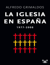 Alfredo Grimaldos Feito — La Iglesia en España (1977-2008)