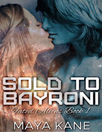 Maya Kane — Sold to Bayroni (A SciFi Alien Romance) (Fated Aliens Book 1)
