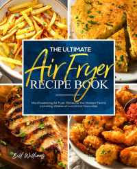 Bill Williams — The Ultimate Air Fryer Recipe Book