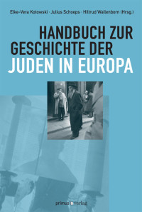 Elke-Vera Kotowski, Julius H. Schoeps, Hiltrud Wallenborn — Handbuch zur Geschichte der Juden in Europa