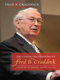 Craddock, Fred B.; — The Collected Sermons of Fred B. Craddock