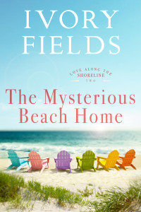 Fields, Ivory — The Mysterious Beach Home (Love Along The Shoreline Book 2)